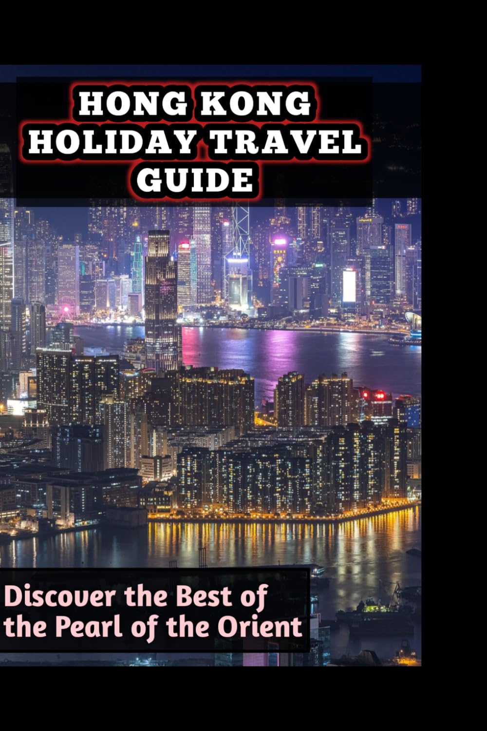 HONG KONG HOLIDAY TRAVEL GUIDE: Hong Kong attractions and hidden gems 2026 2027