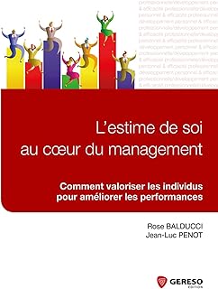 L ESTIME DE SOI AU COEUR DU MANAGEMENT COMMENT VALORISER LES INDIVIDUS POUR AME: COMMENT VALORISER LES INDIVIDUS POUR AMELIORER LES PERFORMANCES.