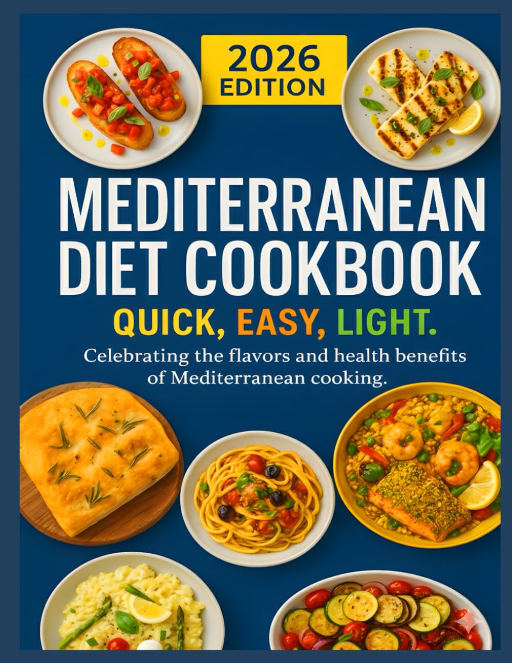 MEDITERRANEAN DIET COOKBOOK. Quick, Easy, Light.: Celebrating the flavors and health benefits of Mediterranean cooking