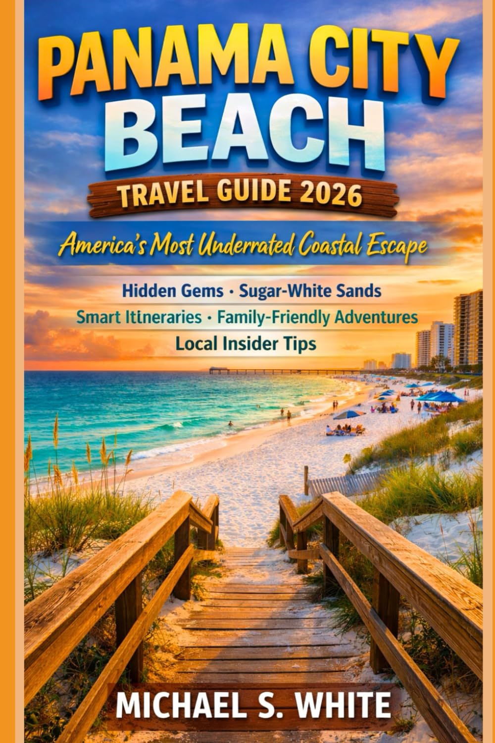 PANAMA CITY BEACH TRAVEL GUIDE 2026: America’s Most Underrated Coastal Escape, Hidden Gems, Sugar-White Sands, Smart Itineraries, Family-Friendly Adventures & Local Insider Tips