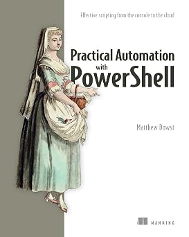Practical Automation with PowerShell Effective Scripting from the Console to the Cloud