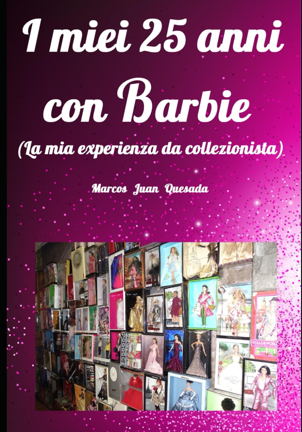 I miei 25 anni con Barbie.: La mia experienza da collezionista.