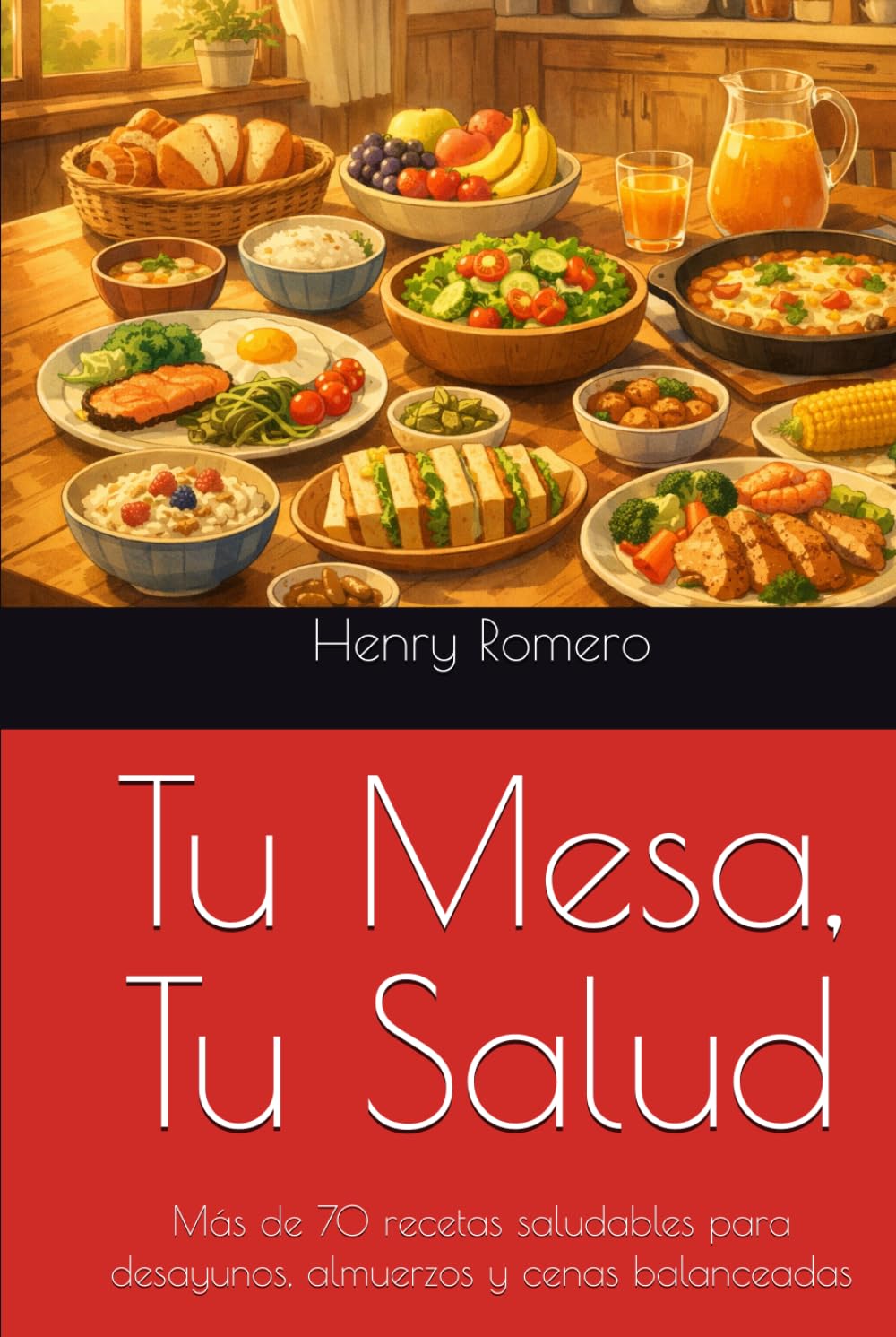 Tu Mesa, Tu Salud: Más de 70 recetas saludables para desayunos, almuerzos y cenas balanceadas