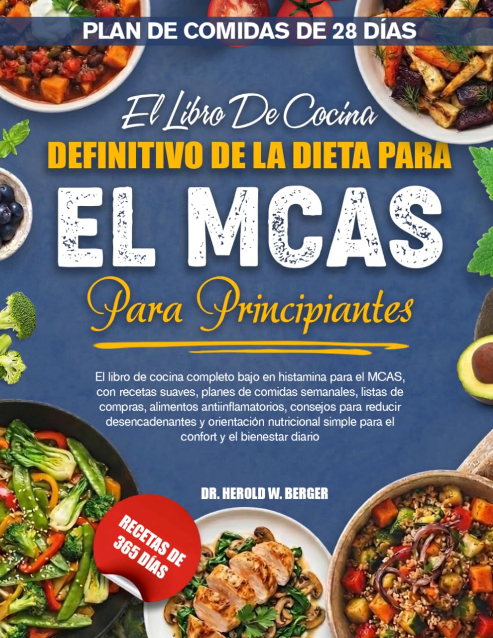EL LIBRO DE COCINA DEFINITIVO DE LA DIETA PARA EL MCAS PARA PRINCIPIANTES: El libro de cocina completo bajo en histamina para el MCAS, con recetas ... antiinflamatorios, consejos para reduc...