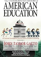 The Underground History of American Education, Volume I: An Intimate Investigation Into the Prison of Modern Schooling
