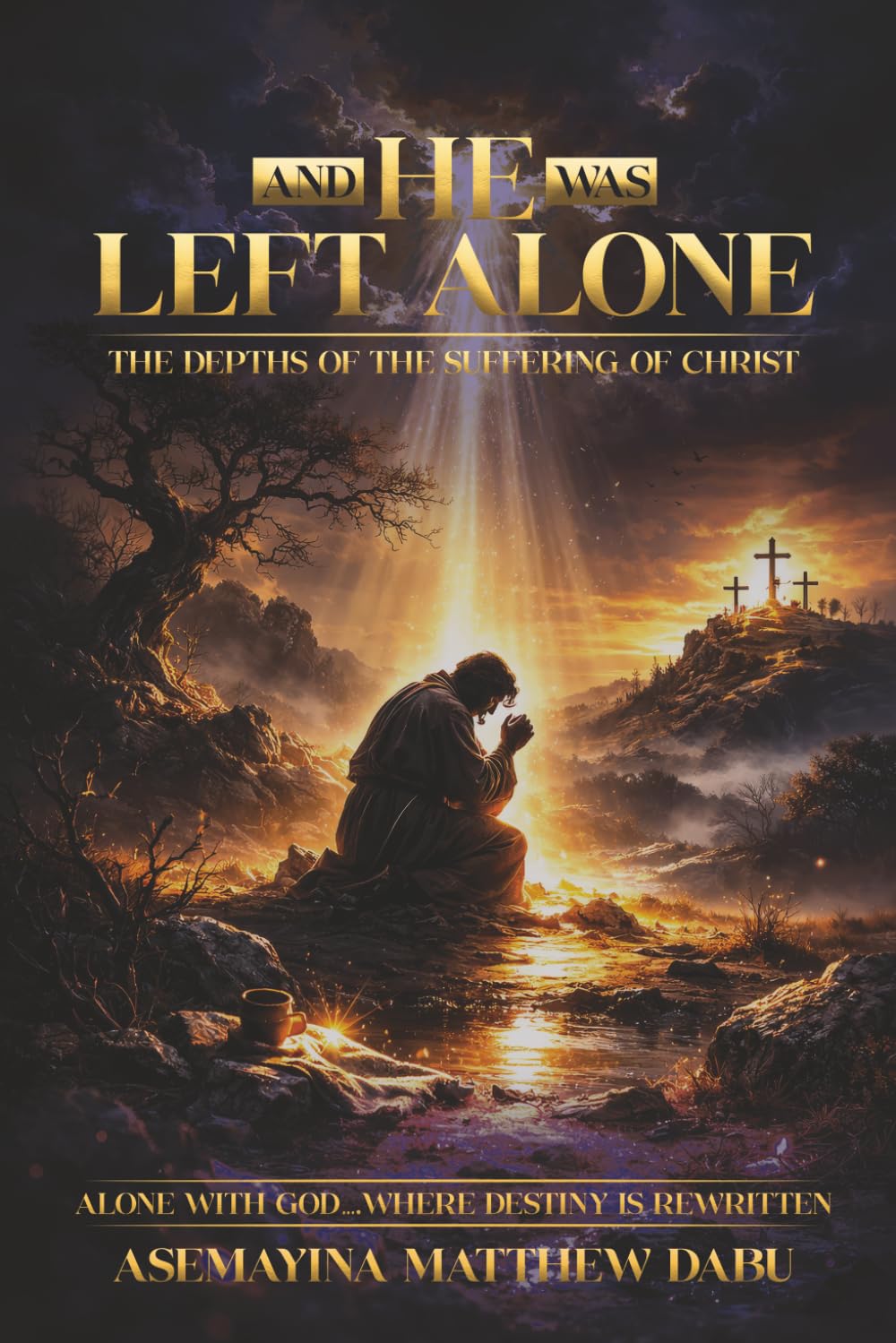 AND HIS WAS LEFT ALONE: “THE DEPTHS OF THE SUFFERING CHRIST”