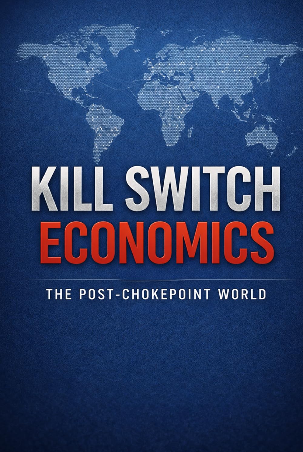 Kill Switch Economics: The Post-Chokepoint World