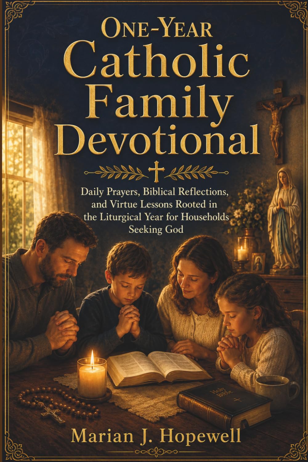 One-Year Catholic Family Devotional: Daily Prayers, Biblical Reflections, and Virtue Lessons Rooted in the Liturgical Year for Households Seeking God