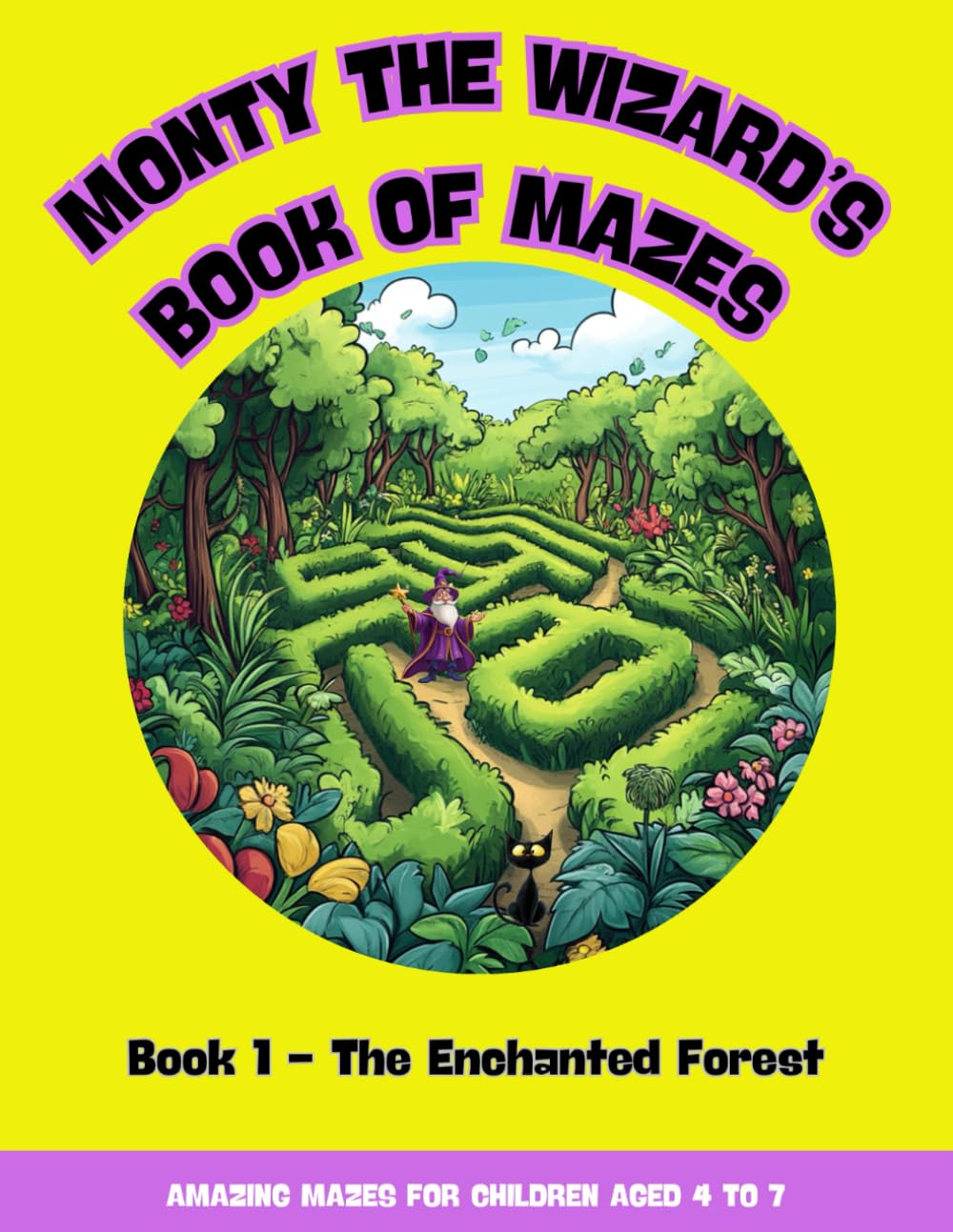 Monty the Wizard's Book of Mazes - The Enchanted Forest: A Collection of 60 Fun and Challenging Maze Activity Book Puzzles For Ages 4,5,6,7