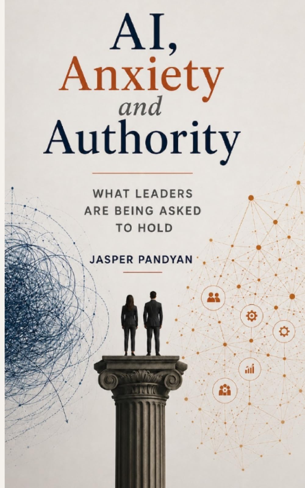Ai, Anxiety and Authority: What leaders are asked to hold