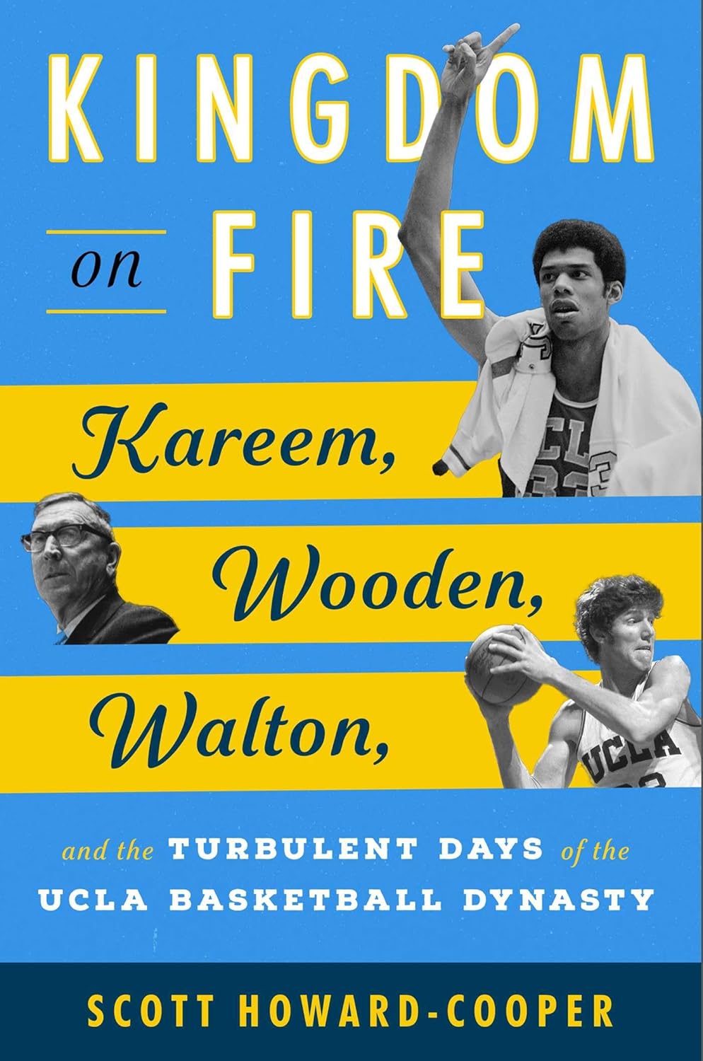 Kingdom on Fire Kareem, Wooden, Walton, and the Turbulent Days of the UCLA Basketball Dynasty