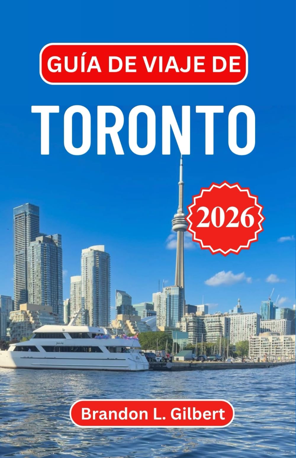 Guía de viaje de Toronto 2026: Horizontes icónicos, barrios culturales, escapadas costeras, escenas gastronómicas, excursiones de un día y consejos prácticos para todo tipo de viajeros