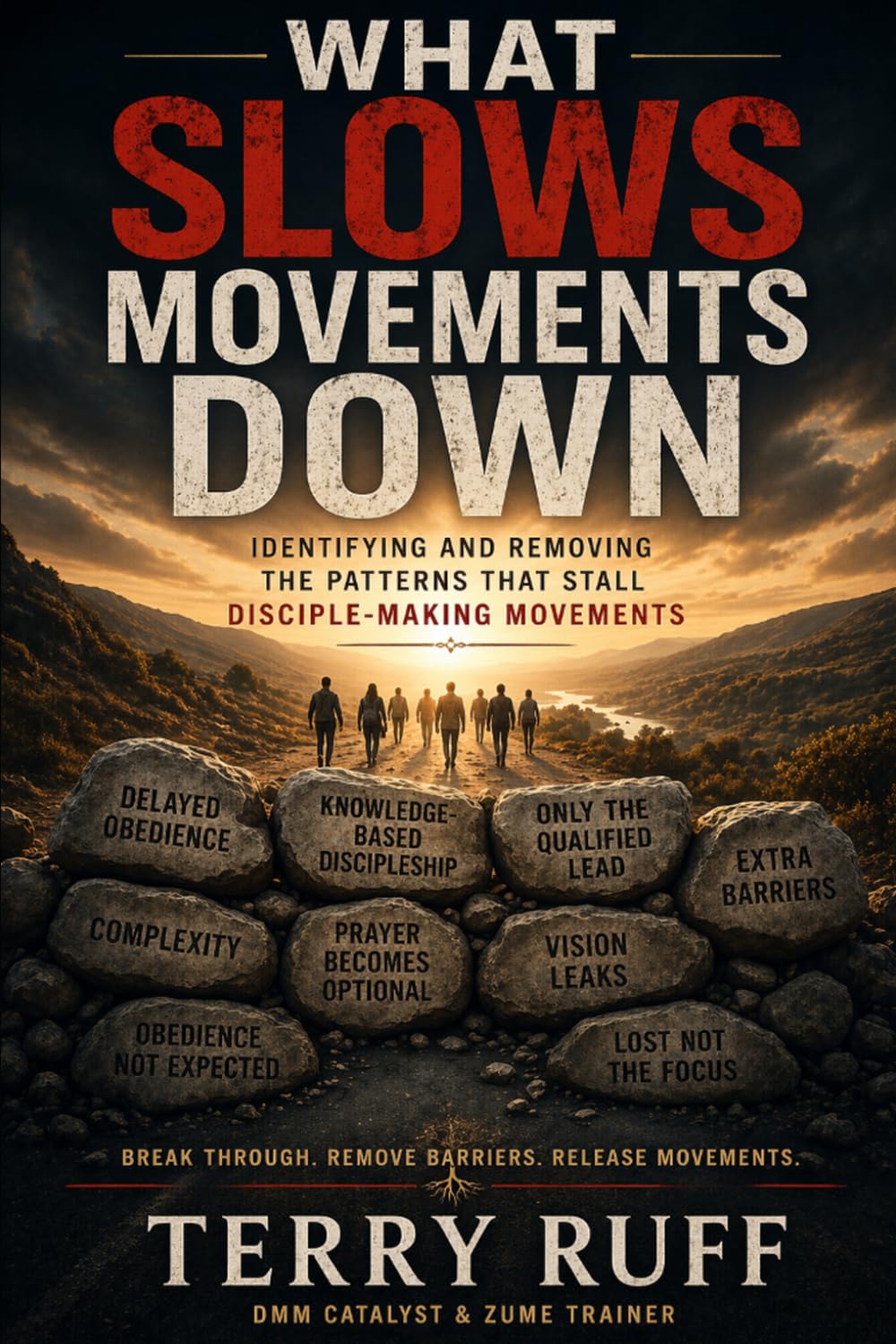 What Slows Movements Down and How to Restore Momentum: Ten Patterns That Stall Disciple-Making Movements - and How to Return to What Jesus Modeled