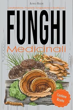 CARATTERISTICHE, PROPRIETÀ TERAPEUTICHE E RICETTE CON I FUNGHI MEDICINALI
di Alfonso Muscari