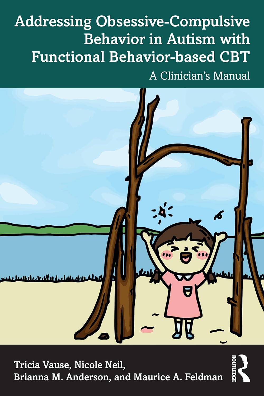Addressing Obsessive-Compulsive Behavior in Autism with Functional Behavior-based CBT: A Clinician's Manual      1st Edition, Kindle Edition