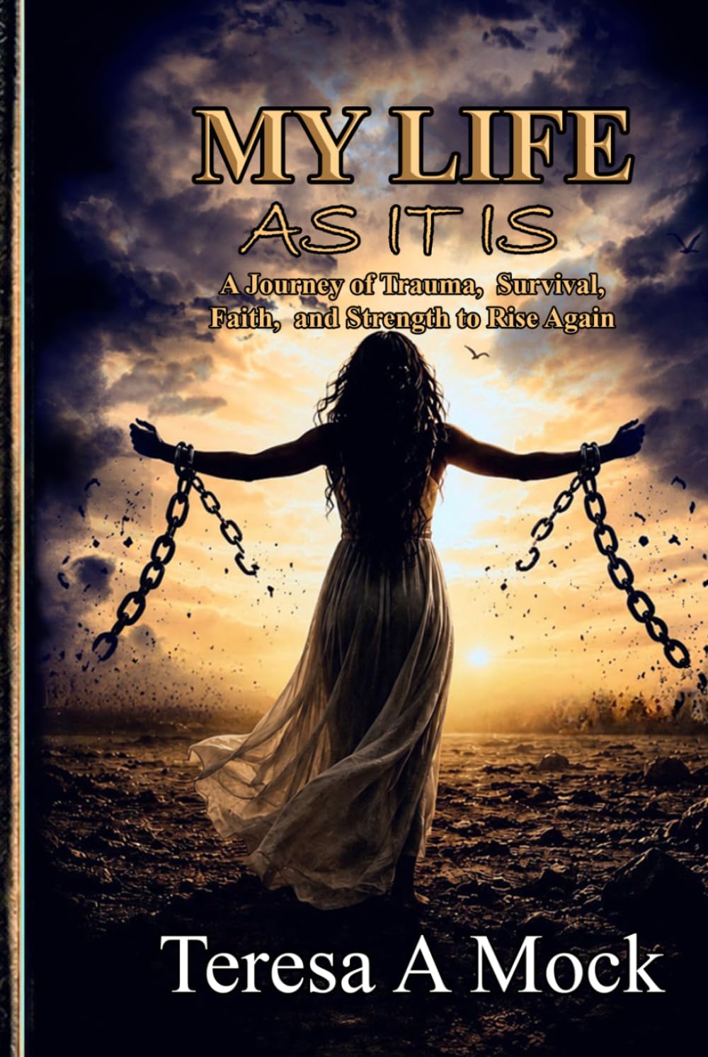 My Life As It Is: A Journey of Trauma, Survival, Faith, and Strength to Rise Again.