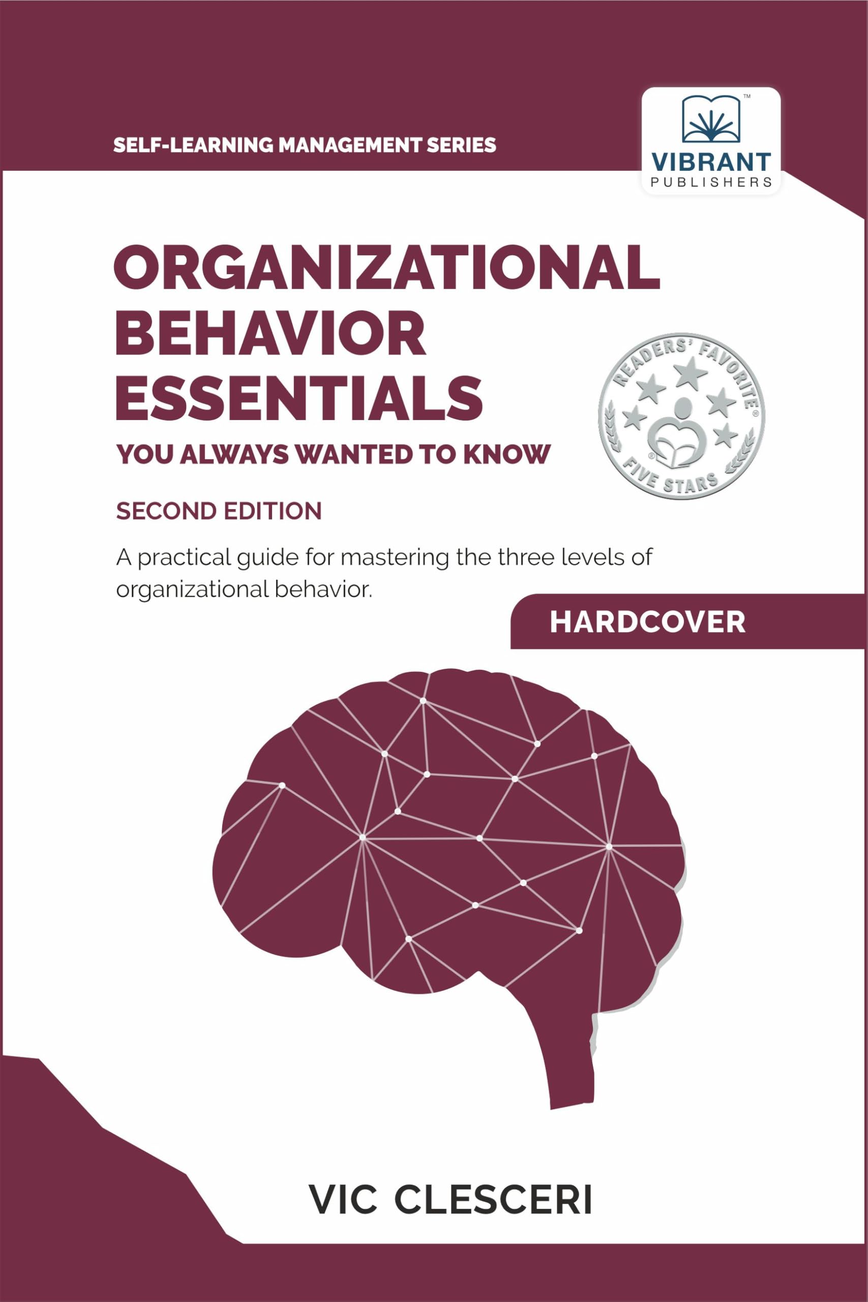 Organizational Behavior Essentials You Always Wanted To Know: A Comprehensive Guide to Leadership, Motivation, Team Dynamics, & Workplace Dynamics for Managers (Self-Learning Management Series)
