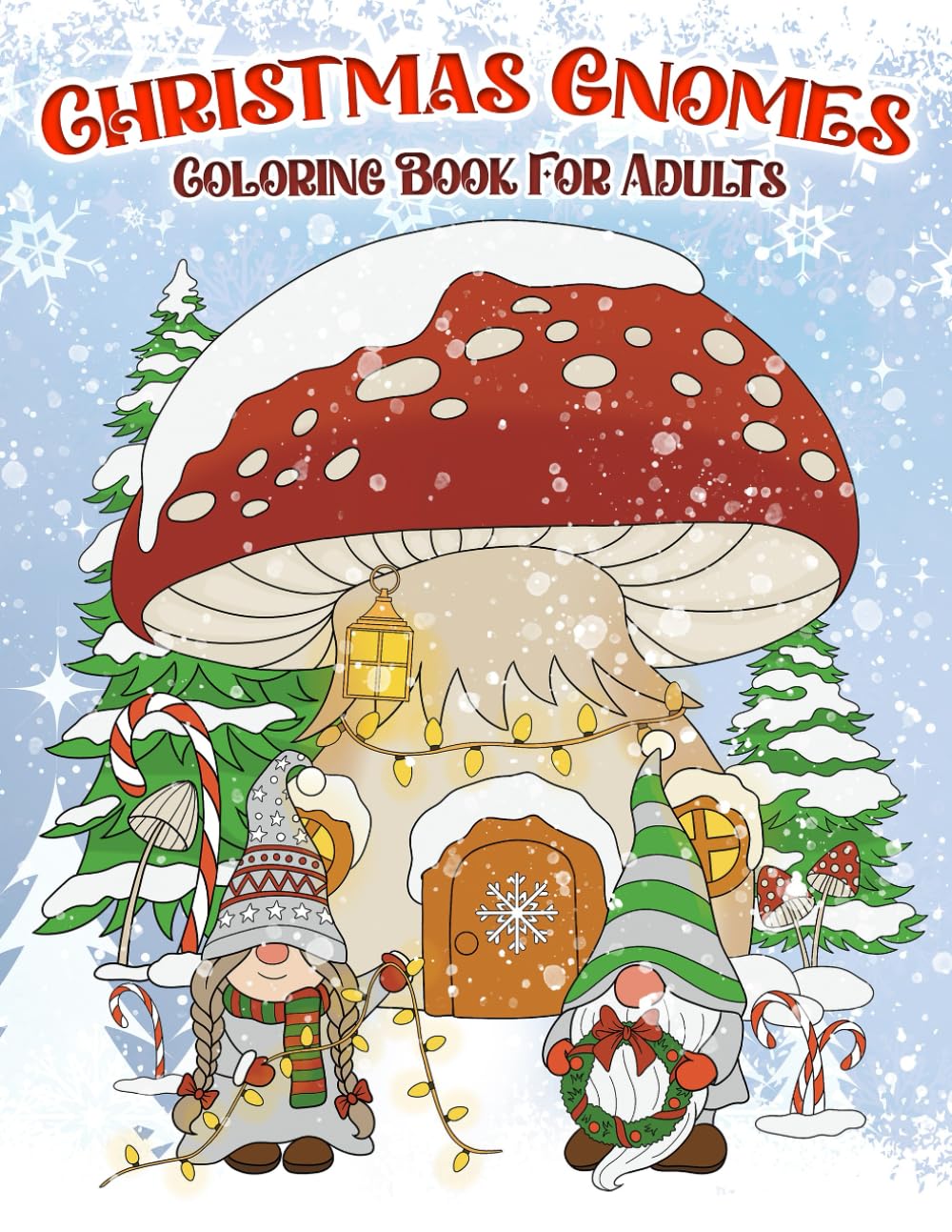 Christmas Gnomes Coloring Book: A Cute and Fun Christmas gnomes, adult coloring book with Cute Characters, Holidays Gift Idea