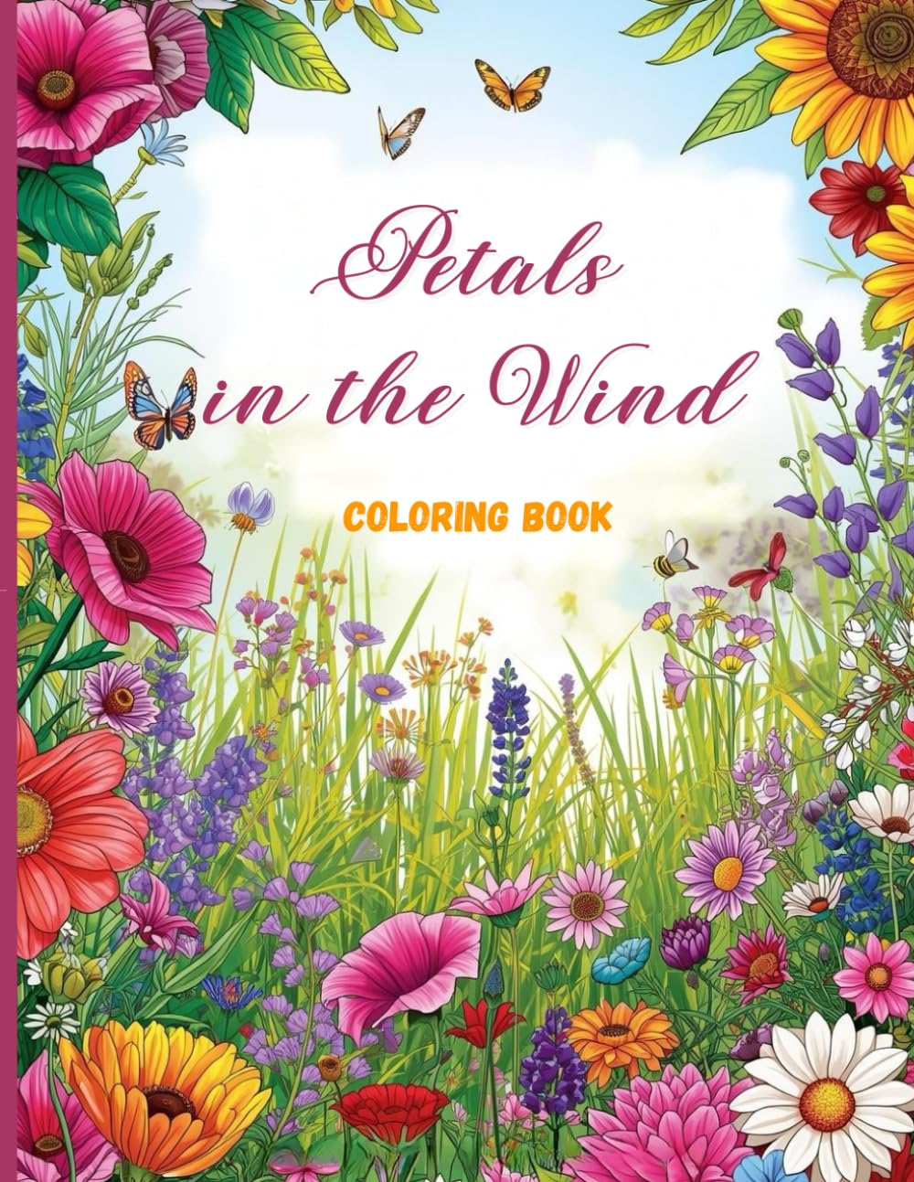 Petals in the Wind Coloring Book: Relaxing Wildflower Fields and Flowing Petals for Stress Relief and Creative Calm