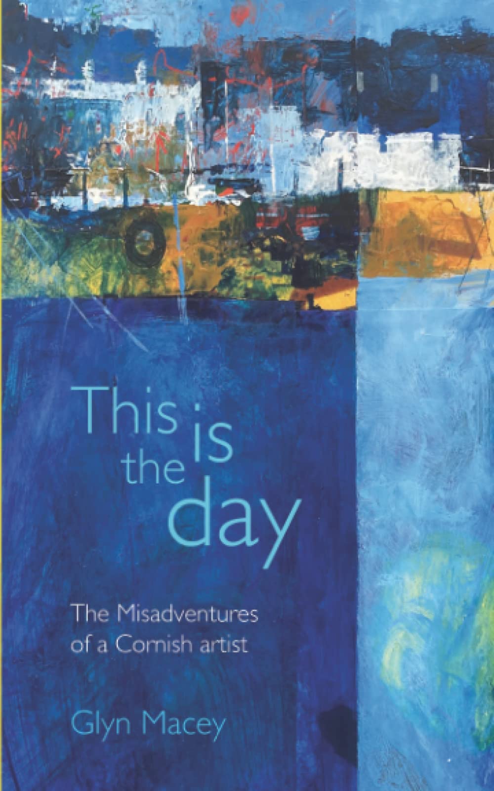 This is the Day: The Misadventures of a Cornish artist