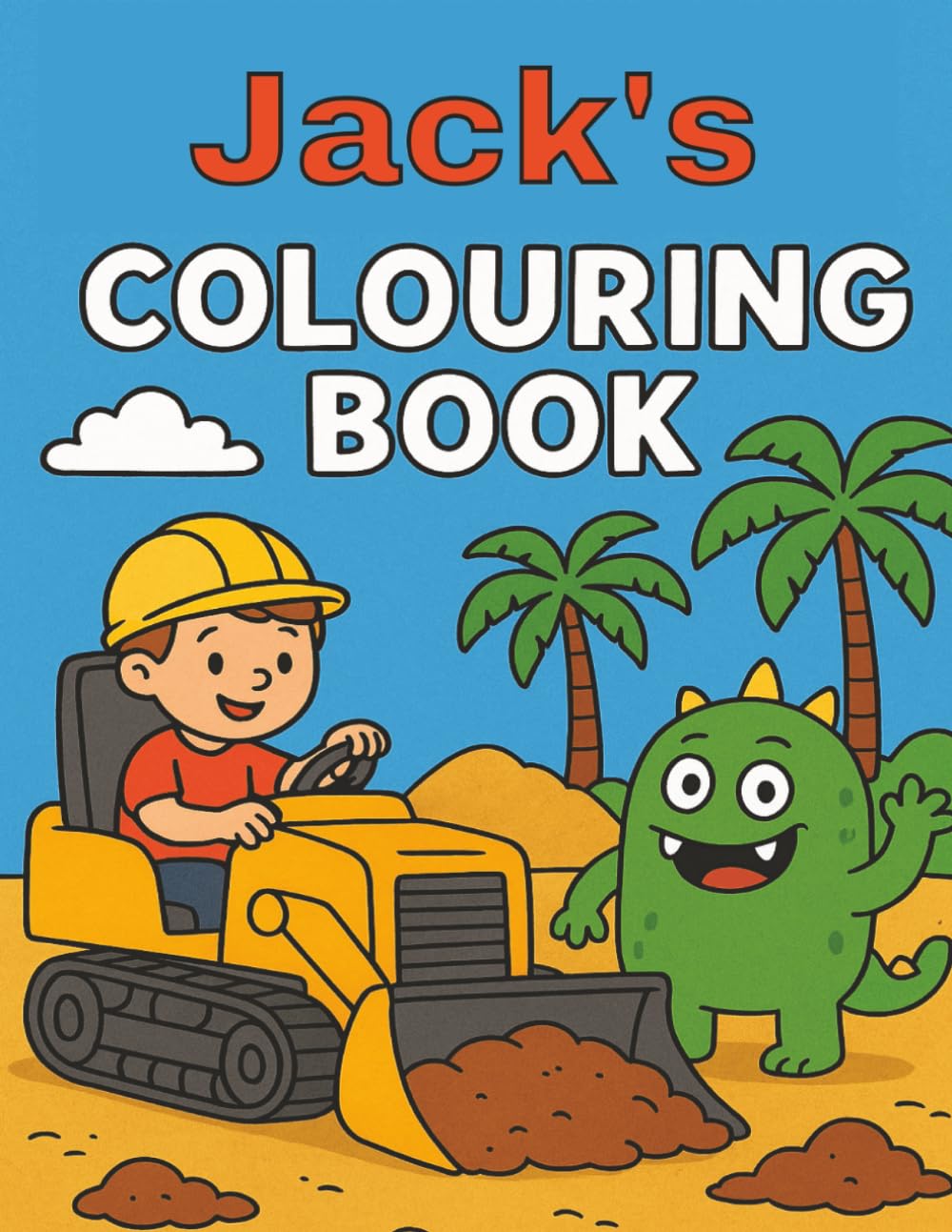 Jack's Colouring Book: Jack, Diggers, Funny Monsters, Construction, Building sites, Kids, Easy, Christmas, Stocking Stuffer, Birthday, Paperback, 40 pages