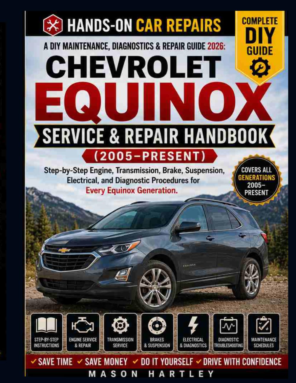 A DIY Maintenance, Diagnostics & Repair Guide 2026: CHEVROLET EQUINOX SERVICE & REPAIR HANDBOOK (2005–PRESENT): Step-by-Step Engine, Transmission, Brake, Suspension and Diagnostic Procedures