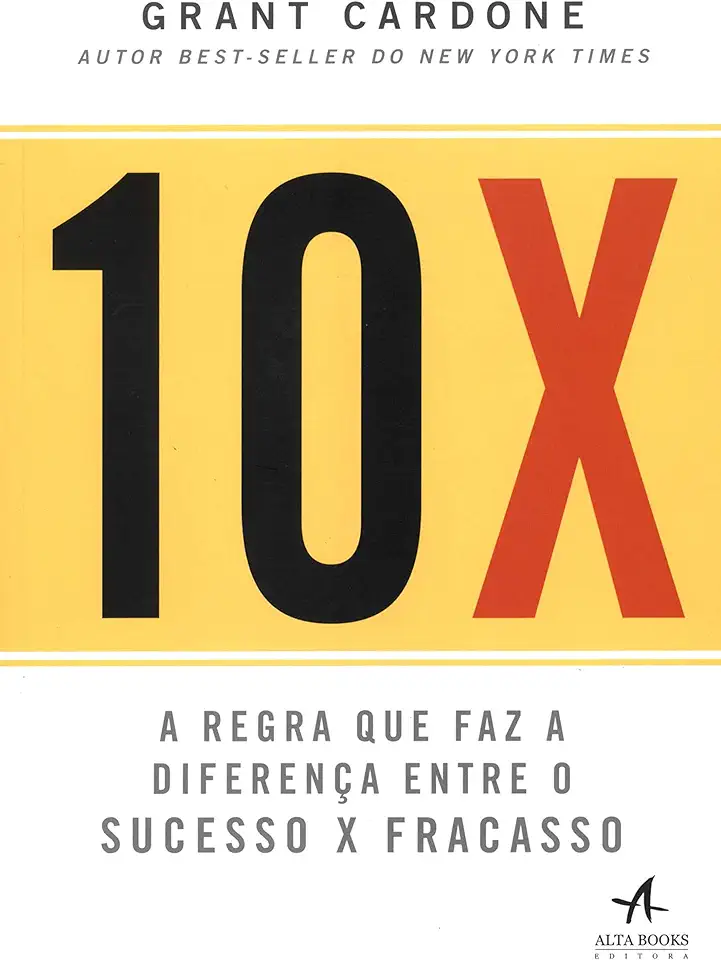 10X: a Regra que faz a Diferença Entre o Sucesso x Fracasso
