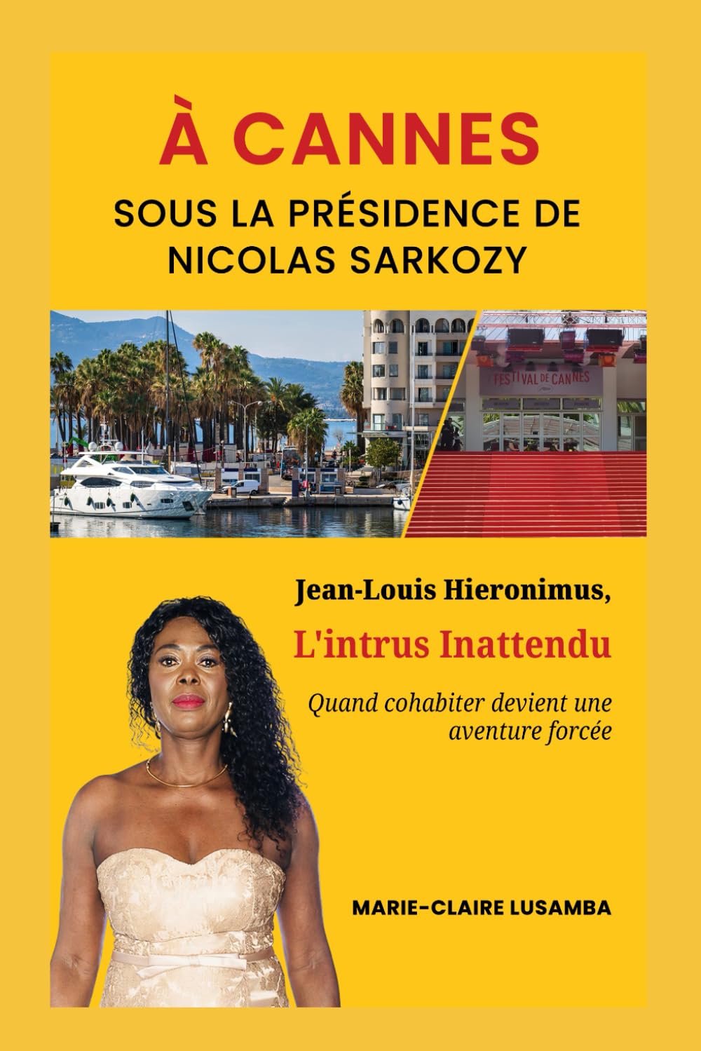 A CANNES, Sous LA PRESIDENCE DE NICOLAS SARKOZY: Jean-Louis Hieronimus L'intrus Inattendu, quand cohabiter devient une aventure forcée