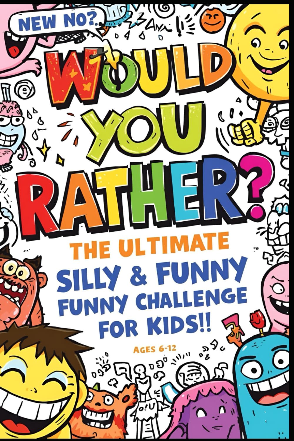 Would You Rather? – The Ultimate Silly & Funny Challenge for Kids: 100 Hilarious Dilemmas to Make Kids Laugh, Think, and Choose — Perfect for Ages 6–12