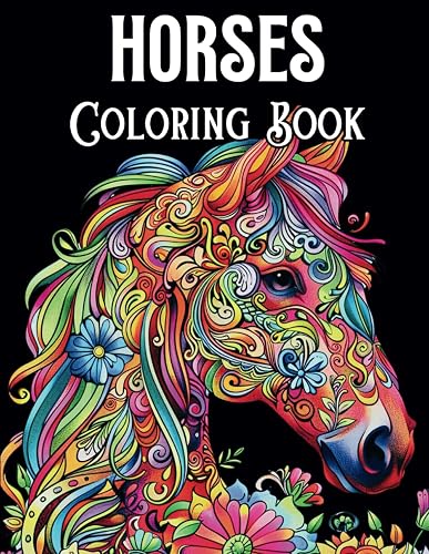 Horses Coloring Book: Fun and Relaxing Coloring Book for All Horse Lovers 50 Beautiful Horse Designs and Patterns Great Gift for Girls Ages 8-12, ... and Adults Let Your Creativity Run Free!
