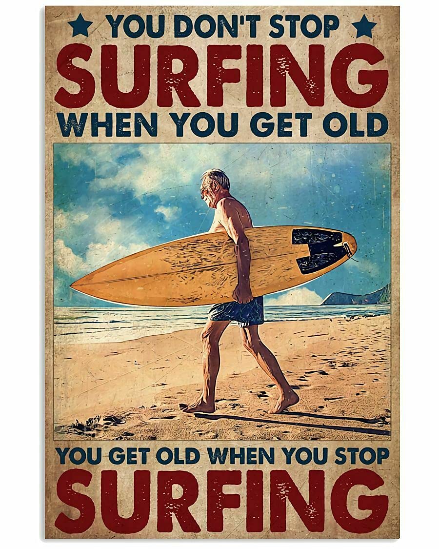Inga Poster Surfers You Don'T Stop Surfing When You Get Old Decor Gift Home Wall Metal Tin Sign Poster 8x12 inches