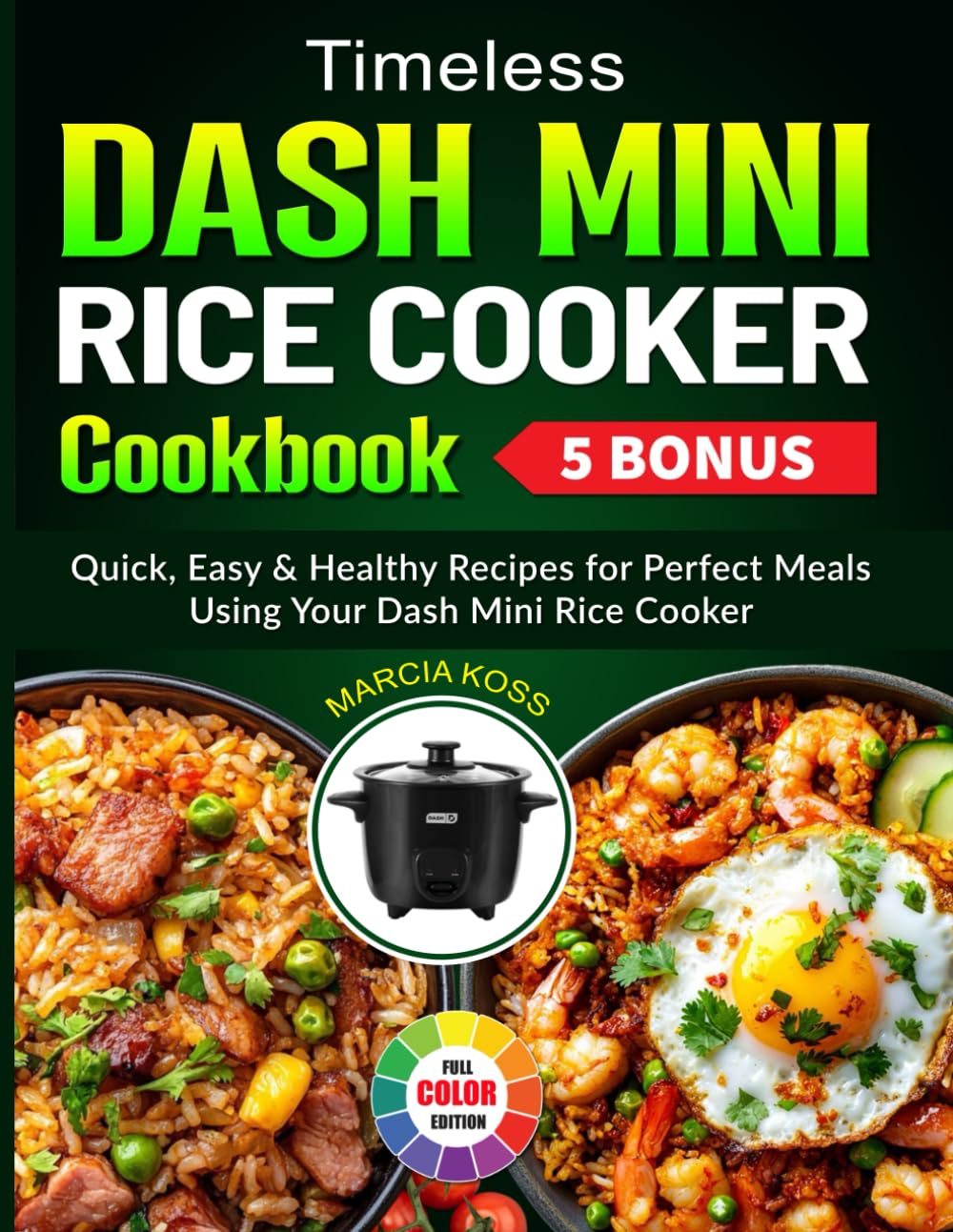 Timeless Dash Mini Rice Cooker Cookbook: Quick, Easy & Healthy Recipes for Perfect Meals Using Your Dash Mini Rice Cooker