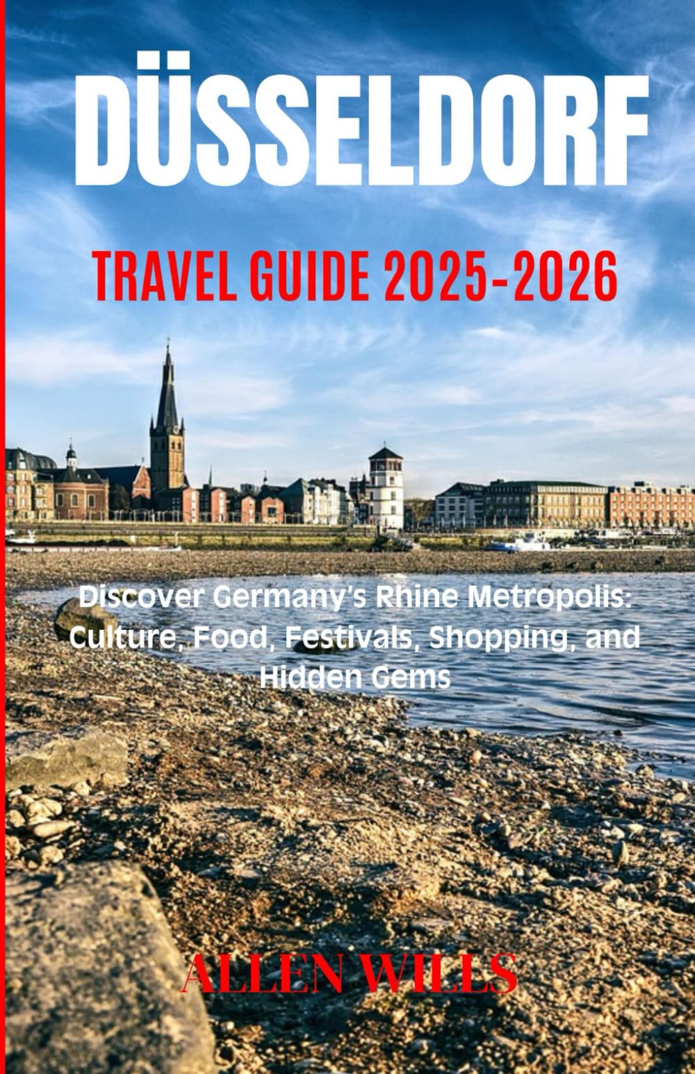 Düsseldorf Travel Guide 2025–2026: Discover Germany’s Rhine Metropolis: Culture, Food, Festivals, Shopping, and Hidden Gems