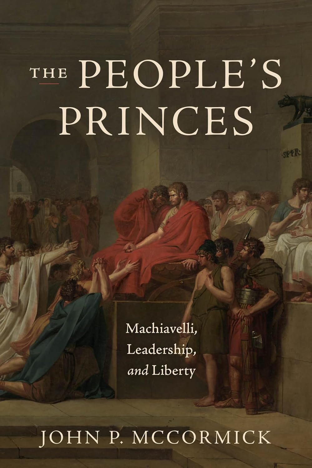 The People's Princes: Machiavelli, Leadership, and Liberty      Paperback – August 22, 2025