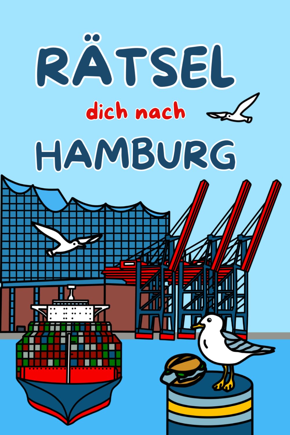 Rätselbuch Hamburg: Rätsel dich nach Hamburg - Hamburg Rätselspaß für Erwachsene und Kinder (Reise‑Rätsel: Städte & Länder)