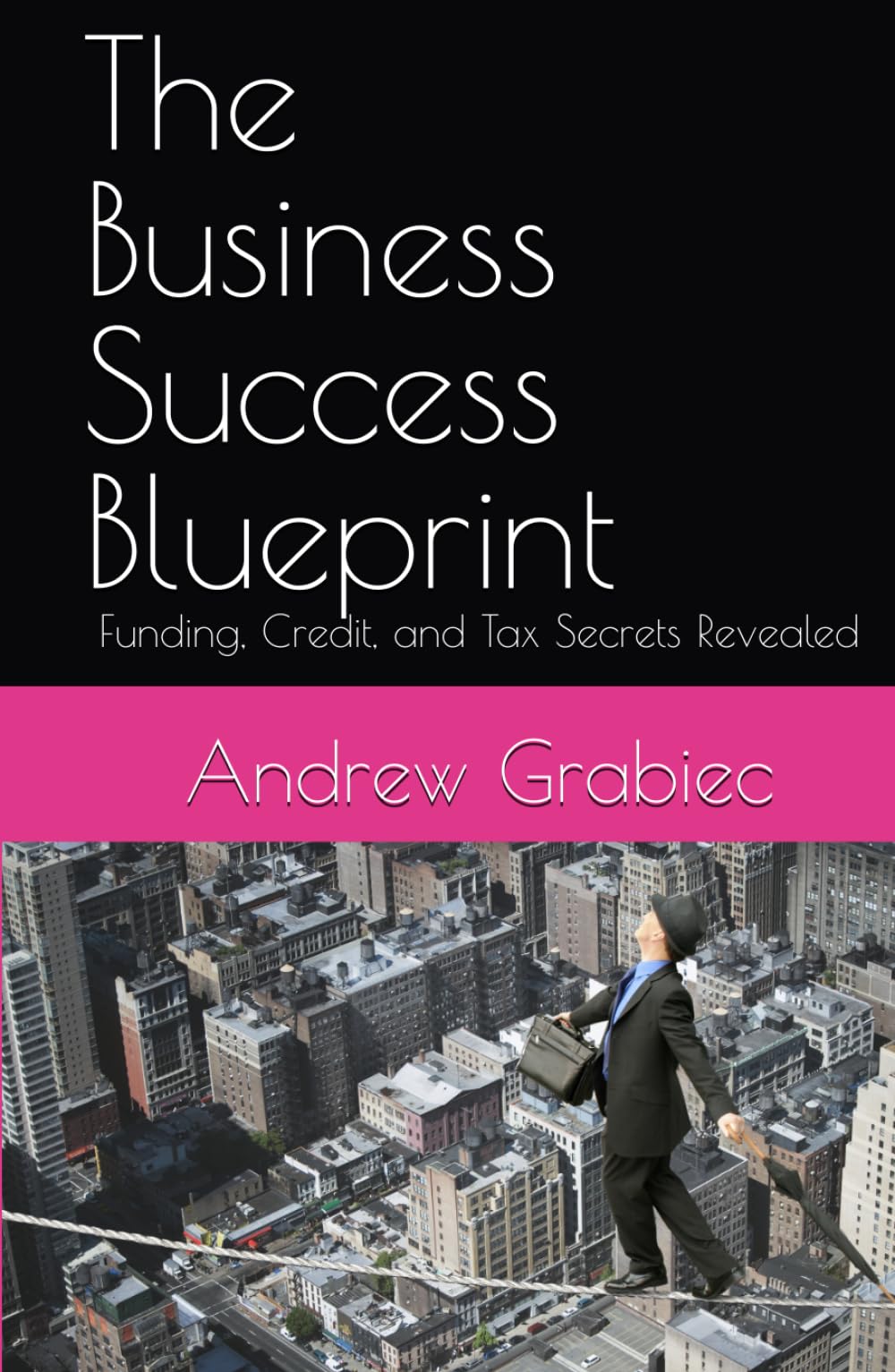 The Business Success Blueprint: Funding, Credit, and Tax Secrets Revealed