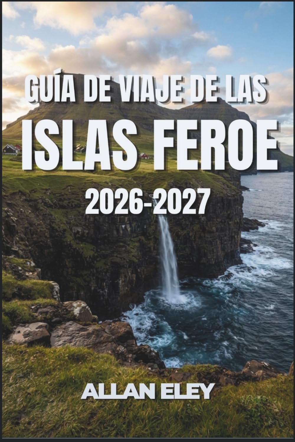 Guía de viaje de las Islas Feroe 2026-2027: Cocina nórdica, rutas por los fiordos y vida de pueblo en el enclave atlántico menos concurrido de Europa