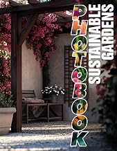 Sustainable Gardens Photo Book: Inspiring Imagery Of Eco-Friendly Gardens | Nature Lovers' View For Artistic Inspiration