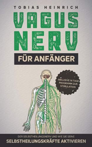 Vagus Nerv für Anfänger: Der Selbstheilungsnerv und wie Sie seine Selbstheilungskräfte aktivieren - inklusive 14Tage Programm zur Stimulation