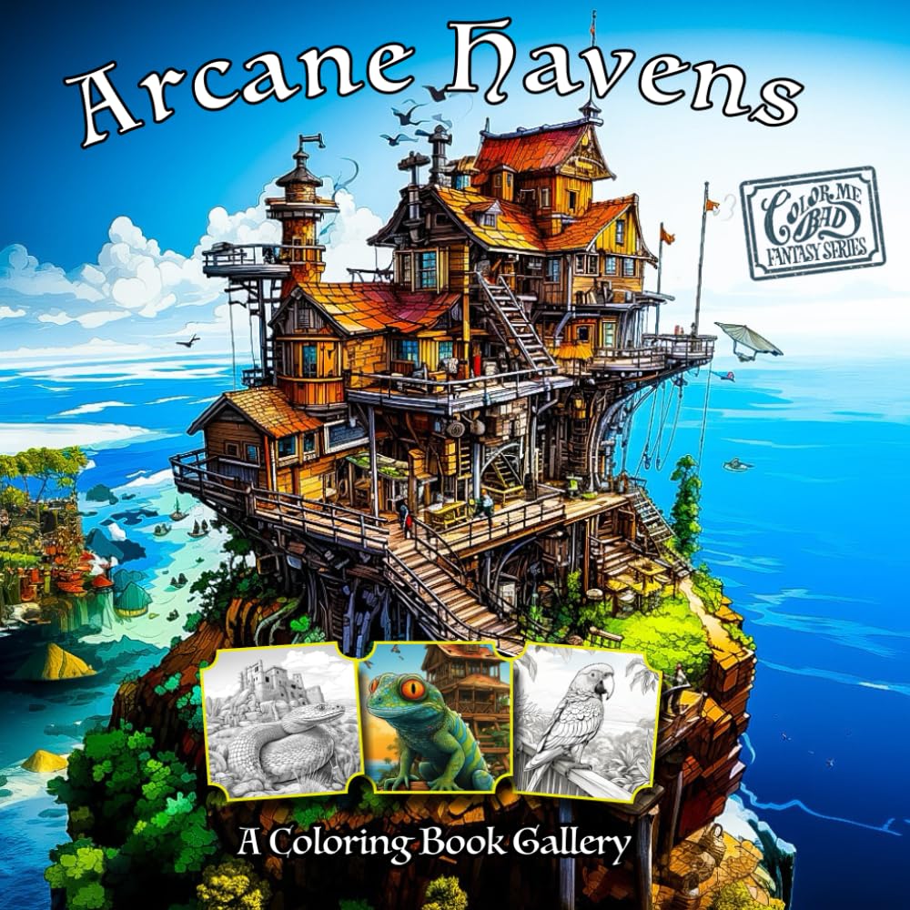 Arcane Havens Coloring Book: Mythical Treehouses: Exotic Animals: Whimsical Adventures: Seascapes: Forest: Desert (Color Me Bad: Havens Architecture Coloring Series)