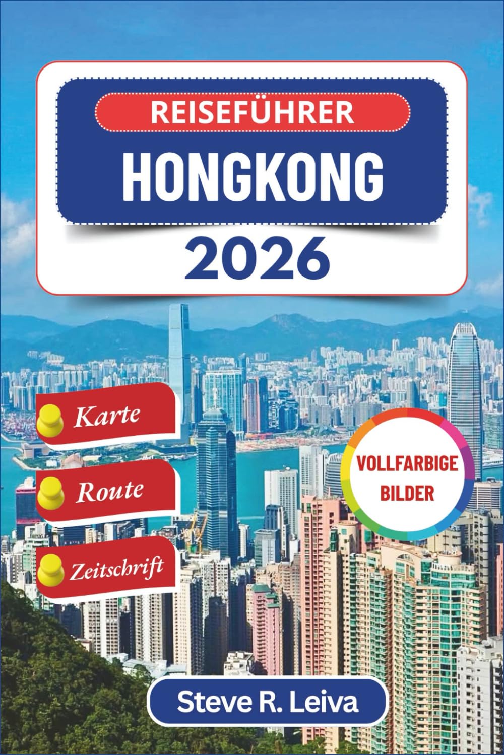 Reiseführer Hongkong 2026 (Vollfarbig): Entdecken Sie lokale Spezialitäten, Inselparadiese und urbane Wunder in Chinas Hafenstadt – mit praktischen ... (Ihr smarter Reisebegleiter (Vollfarbig))