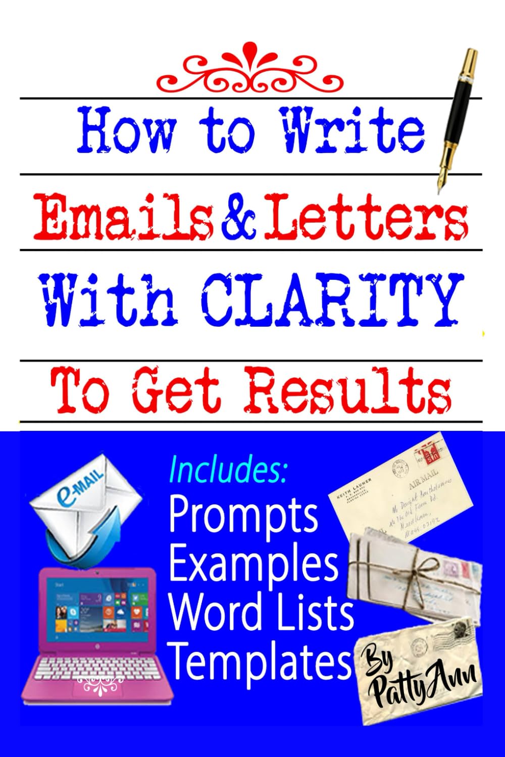 How to Write Emails & Letters with Clarity to Get Results!: Effective Reference Guide for Addressing Grievances, Complaints, Corrections and Changes (Productivity & Classroom Success)