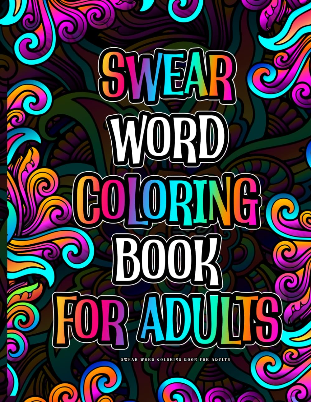 Swear Word Coloring Book for Adults: A Funny Cursing Coloring Experience for Stress Relief and Relaxation