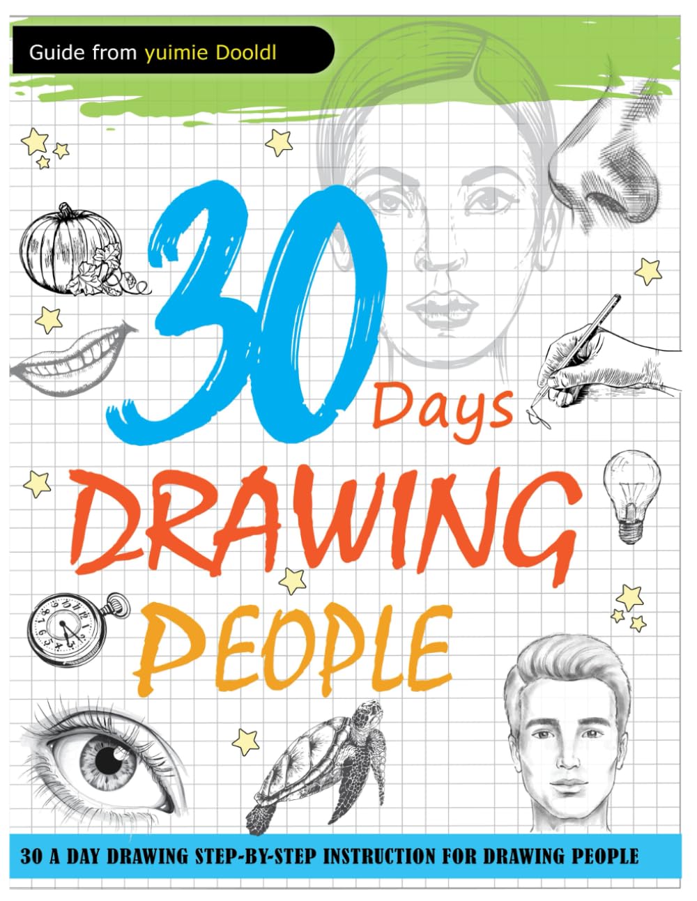 30 Days Drawing People: 30 DAY DRAWING STEP-BY-STEP INSTRUCTION FOR DRAWING PEOPLE