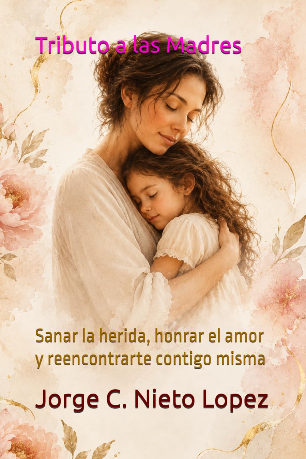 Tributo a las Madres: Sanar la herida, honrar el amor y reencontrarte contigo misma