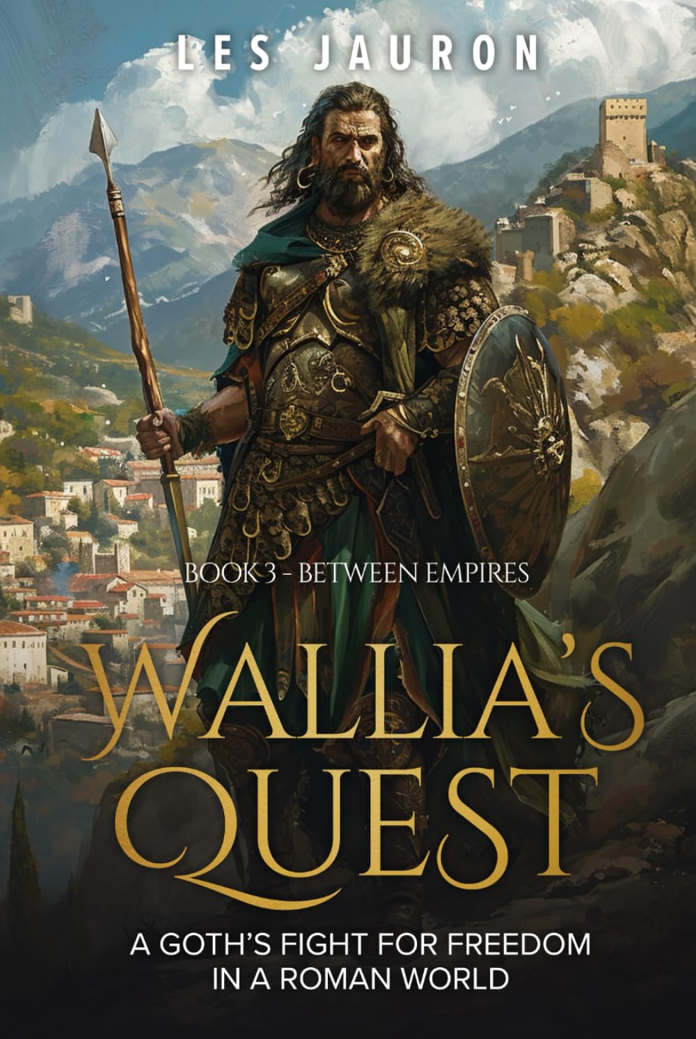 Wallia’s Quest Book 3 – Between Empires: A Goth’s Fight for Freedom in a Roman World