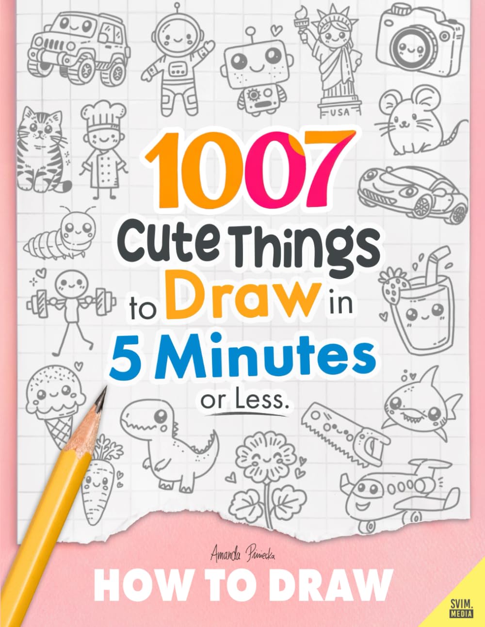 How to Draw: 1007 Cute Things to Draw in 5 Minutes or Less