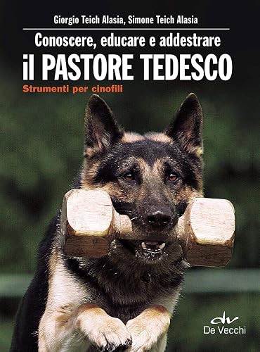 Conoscere, educare e addestrare il pastore tedesco: Strumenti per cinofili