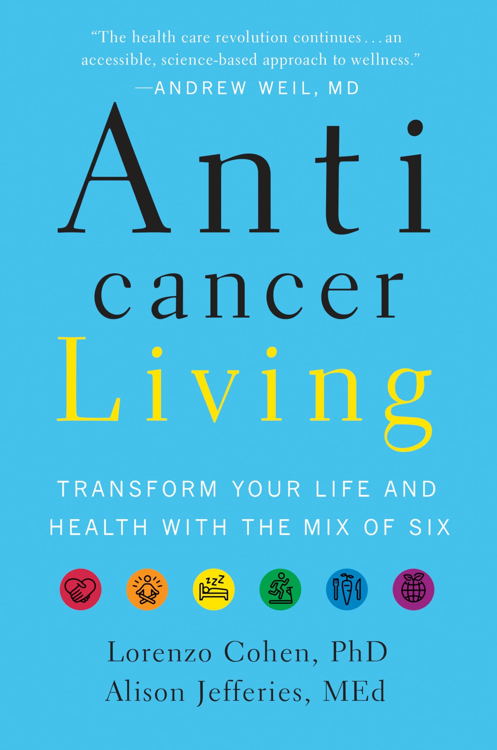 Anticancer Living: Transform Your Life and Health With the Mix of Six Hardcover – January 1, 2018