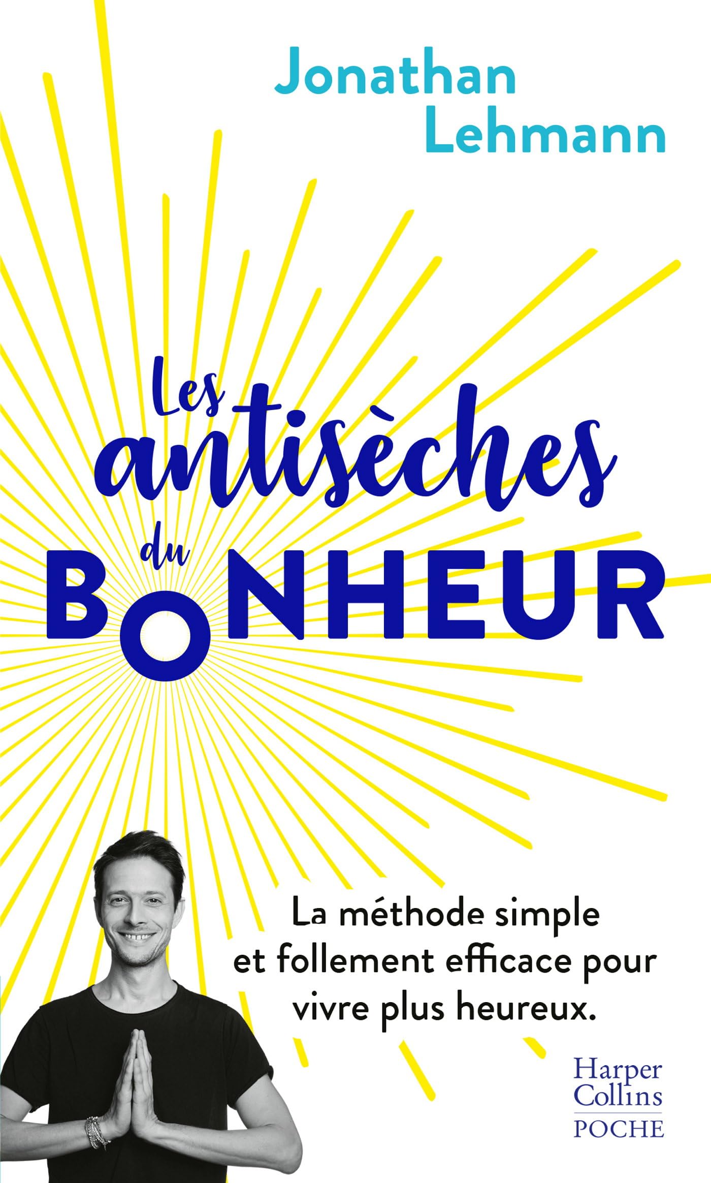Les antisèches du bonheur: La méthode simple et follement efficace pour vivre plus heureux